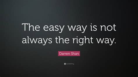 Darren Shan Quote “the Easy Way Is Not Always The Right Way ”