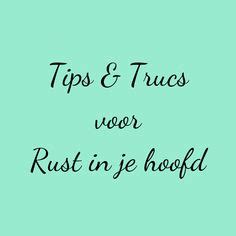 Idee N Over Tips Trics Voor Rust In Je Hoofd Tips En Trucs Tips