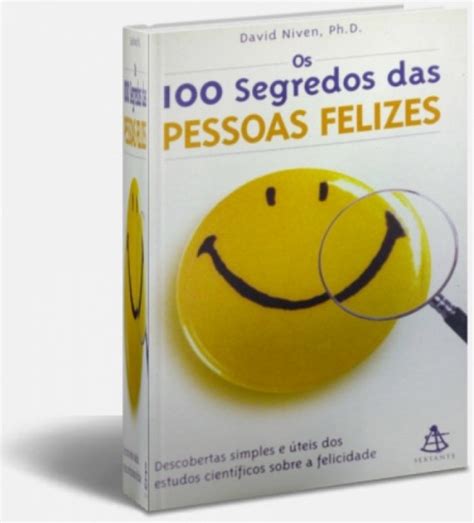 Os 100 Segredos Das Pessoas Felizes David Niven Ph D