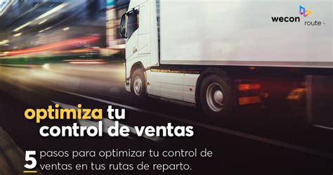 5 Pasos Para Optimizar Tu Control De Ventas En Tus Rutas De Reparto Wecon