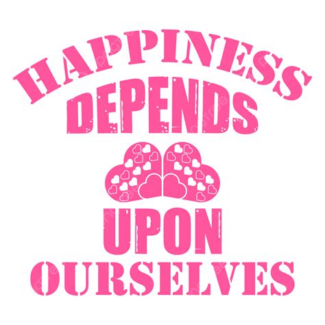 Happiness Depends Upon Ourselves Day Vector T Shirt Design Happiness Day T Shirt Happiness T