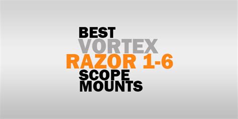 Best Mount For Vortex Razor 1-6 [Reviews w/FAQs]