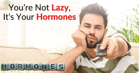 You’re Not Lazy It’s Your Hormones Testosterone Estrogen Insulin Dr Sam Robbins