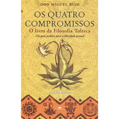 Os Quatro Compromissos O Livro Da Filosofia Tolteca Don Miguel Ruiz