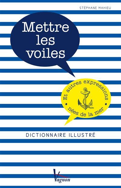 Mettre Les Voiles Dictionnaire Illustr Des Expressions N Es De La Mer