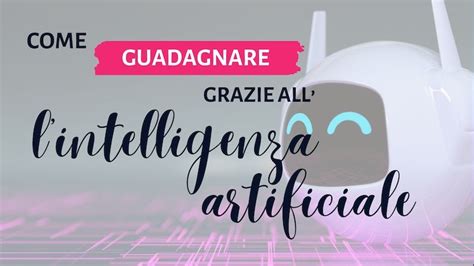 Come Guadagnare Con L Intelligenza Artificiale Nel