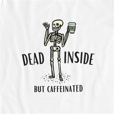 Dead Inside But Caffeinated Shirt Skull Shirt Dead Inside Etsy