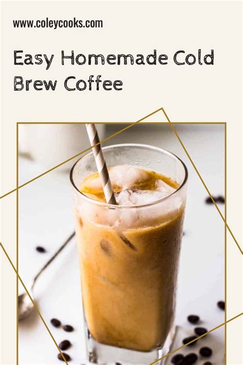 Easy Homemade Cold Brew Coffee Coley Cooks