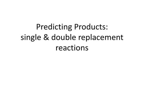 Predicting Products Single And Double Replacement Reactions Ppt Download