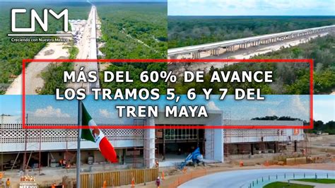 Tramos 5 6 Y 7 Del Tren Maya A 3 Meses De Su Inauguración De Su última