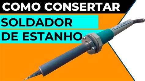 COMO CONSERTAR SOLDADOR DE ESTANHO Sem precisar trocar a resistência