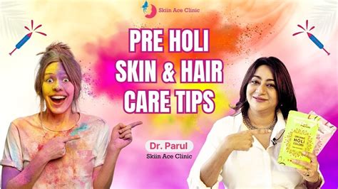 Pre Holi Skin And Hair Care Tips By Dr Parul Protect Your Skin This