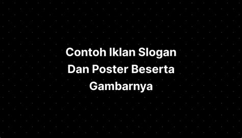 Contoh Iklan Slogan Dan Poster Beserta Gambarnya Imagesee