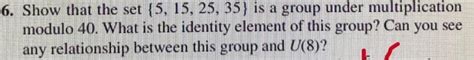 Solved 6 Show That The Set 5 15 25 35 Is A Group Under Chegg