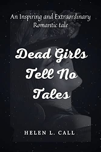 Dead Girls Tell No Tales An Inspiring And Extraordinary Romantic Tale By Helen L Call Goodreads