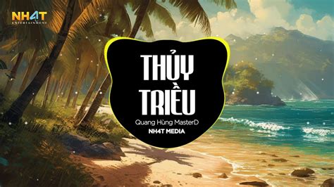 Thủy Triều NH4T Remix Ver 2 Quang Hùng MasterD Nhắm Mắt Lại Hôn