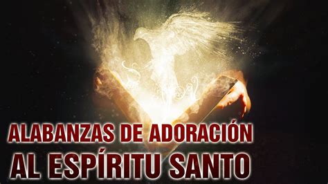 Alabanzas De Adoraci N Al Esp Ritu Santo Adoraci N A Dios En Esp Ritu