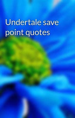 Undertale save point quotes - Waterfall save points - Wattpad