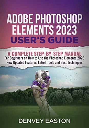 Adobe Photoshop Elements 2023 Users Guide A Complete Step By Step