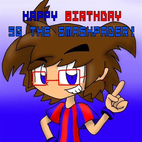 Happy Birthday Sg The Smashpader By Metalxarts64 On Deviantart