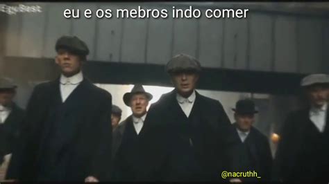 Eu E Os Rapazes Indo Comer O C Do Adm Meme Thomas Shelby Youtube