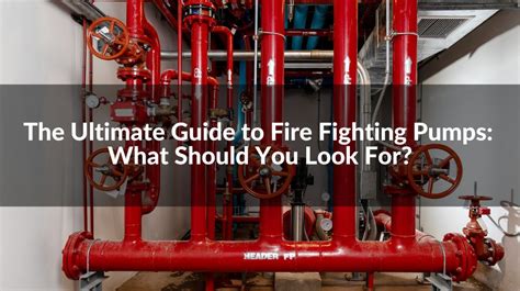 The Ultimate Guide to Fire Fighting Pumps: What Should You Look For?