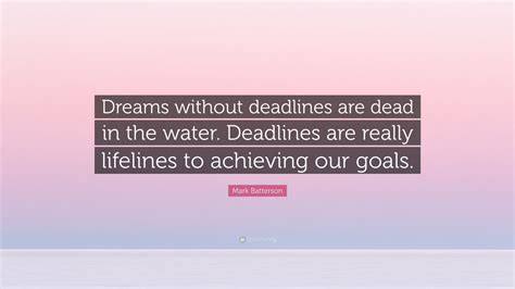 Mark Batterson Quote Dreams Without Deadlines Are Dead In The Water