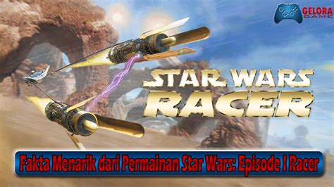 Fakta Menarik Dari Permainan Star Wars Episode I Racer