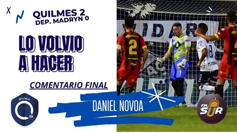 Quilmes Dep Madryn Comentario Final Daniel Novoa Fm Sur Youtube