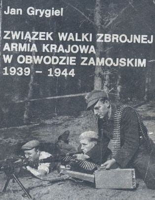 Związek Walki Zbrojnej Armia Krajowa w obwodzie zamojskim 1939 1944