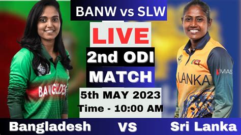 Live Bangladesh Women Vs Sri Lanka Nd Odi Banw Vs Slw Nd Odi Live