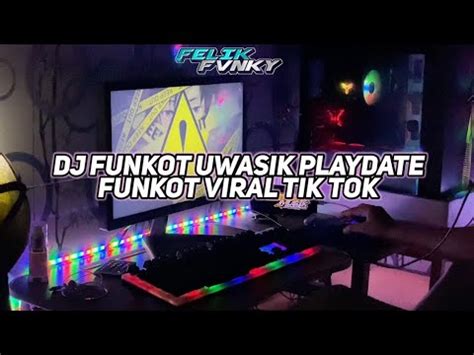 Dj Funkot Uwasik Playdate Funkot Viral Tik Tok Terbaru Youtube