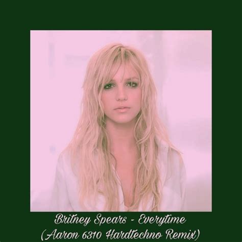 Stream Britney Spears Everytime Aaron 6310 Hardtechno Remix By