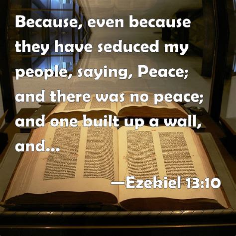 Ezekiel 13:10 Because, even because they have seduced my people, saying ...