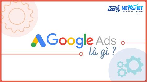 Google Ads Là Gì Lý Do Nên Lựa Chọn Và Cách Thiết Lập