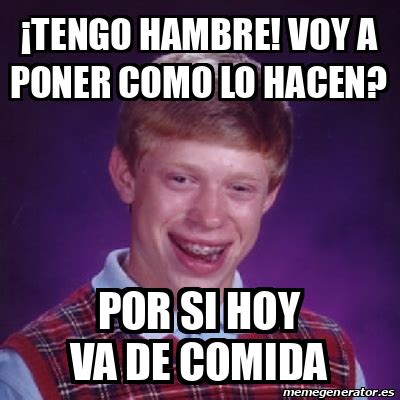 Meme Bad Luck Brian Tengo Hambre Voy A Poner Como Lo Hacen Por Si