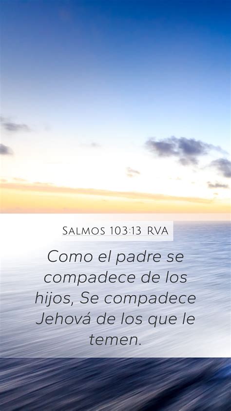 Salmos 103 13 RVA Mobile Phone Wallpaper Como El Padre Se Compadece