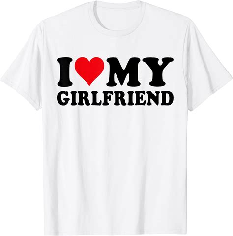 I Love My Girlfriend I Heart My Girlfriend I Love My Gf T Shirt