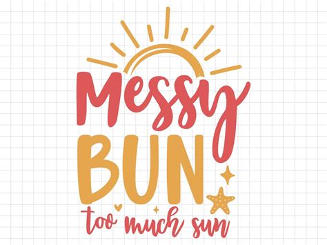 Messy Bun Too Much Sun Svg Beach Svg Summer Svg Summer Cut Files