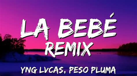 Yng Lvcas Peso Pluma La Bebe Remix Letra Tiene Novio Y No Se