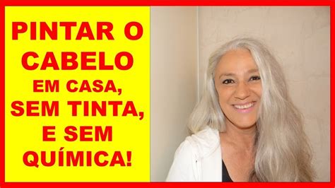 Pintar O Cabelo Em Casa Sem Tinta E Sem QuÍmica Youtube