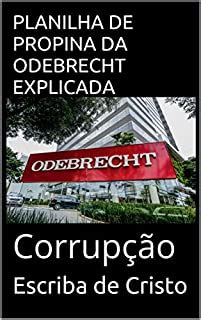 Planilha De Propina Da Odebrecht Explicada Corrup O Ebook Resumo