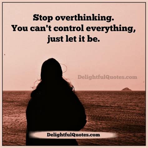 Stop overthinking - Delightful Quotes