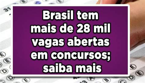 Brasil Tem Mais De 28 Mil Vagas Abertas Em Concursos Saiba Mais