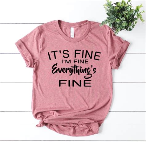 Its Fine Im Fine Everything Is Fine T Shirt By Teyolia Style