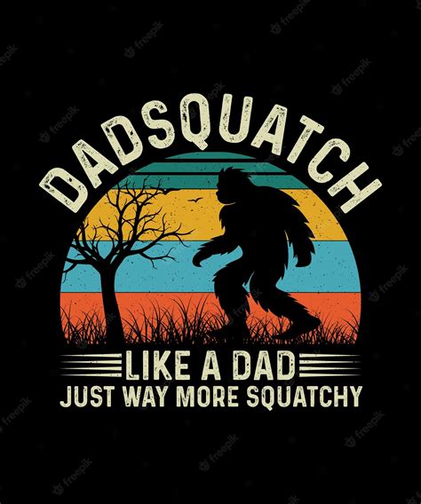 Premium Vector Bigfoot Tshirt Design Dadsquatch Like A Dad Just Way