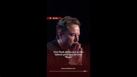 Ee Uu Elon Musk Afirma Que Su Hijo Falleci Por Culpa Del Virus Woke