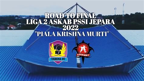 Road To Final Liga Askab Pssi Jepara Piala Krishna Murti Youtube