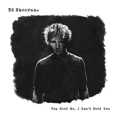 Ed Sheeran - You Need Me, I Don't Need You (Remixes) Lyrics and ...