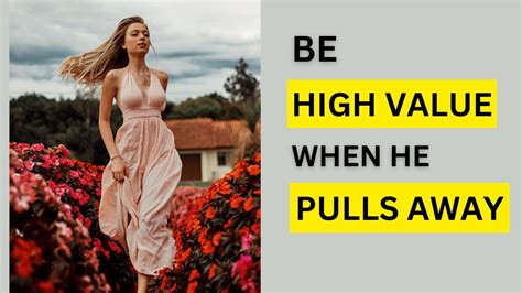 Be High Value When He Pulls Away Youtube